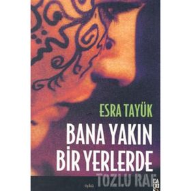 BANA YAKIN BIR YERLERDE - ESRA TAYÜK