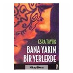 BANA YAKIN BIR YERLERDE - ESRA TAYÜK