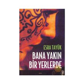 BANA YAKIN BIR YERLERDE - ESRA TAYÜK