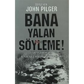 BANA YALAN SÖYLEME! ARAŞTIRMACI GAZETECİLİĞİN ŞAHİKALARI - JOHN PILGER