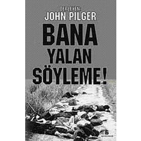 BANA YALAN SÖYLEME! ARAŞTIRMACI GAZETECİLİĞİN ŞAHİKALARI - JOHN PILGER