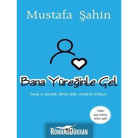 Bana Yüreğinle Gel - Mustafa Şahin
