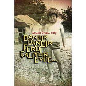 Bangır Bangır Ferdi Çalıyor Evde... - Mahir Ünsal Eriş
