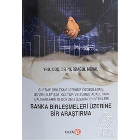Banka Birleşmeleri Üzerine Bir Araştırma - Yurdagül Meral