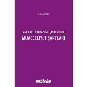 Banka Kredi Açma Sözleşmelerindeki Muacceliyet Şartları - Neşe Ölekli