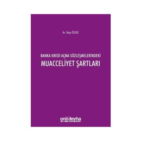 Banka Kredi Açma Sözleşmelerindeki Muacceliyet Şartları - Neşe Ölekli