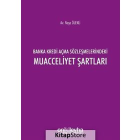 Banka Kredi Açma Sözleşmelerindeki Muacceliyet Şartları - Neşe Ölekli