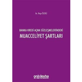 Banka Kredi Açma Sözleşmelerindeki Muacceliyet Şartları - Neşe Ölekli