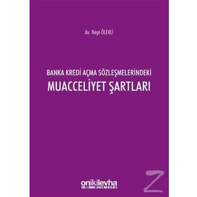 Banka Kredi Açma Sözleşmelerindeki Muacceliyet Şartları - Neşe Ölekli
