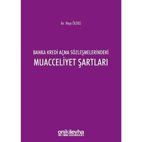Banka Kredi Açma Sözleşmelerindeki Muacceliyet Şartları - On İki Levha Yayıncılık