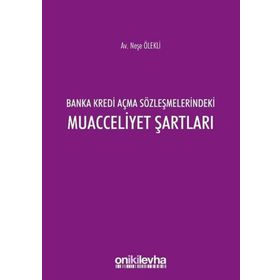 Banka Kredi Açma Sözleşmelerindeki Muacceliyet Şartları - On İki Levha Yayıncılık