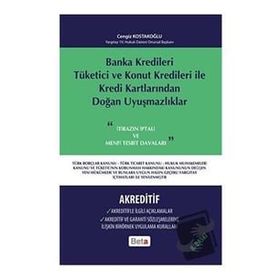 BANKA KREDILERI TÜKETİCİ VE KONUT KREDILERI ILE KREDI KARTLARINDAN DOĞAN UYUŞMAZLIKLAR-AKREDITIF - CENGIZ KOSTAKOĞLU