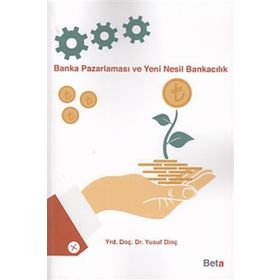 Banka Pazarlaması ve Yeni Nesil Bankacılık - Yusuf Dinç