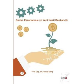 Banka Pazarlaması ve Yeni Nesil Bankacılık - Yusuf Dinç