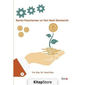 Banka Pazarlaması ve Yeni Nesil Bankacılık - Yusuf Dinç