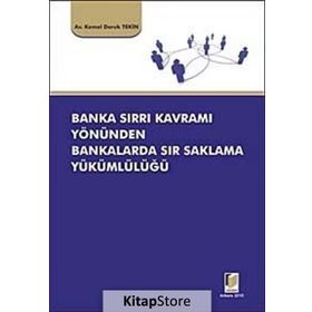BANKA SIRRI KAVRAMI YÖNÜNDEN BANKALARDA SIR SAKLAMA YÜKÜMLÜLÜĞÜ - KEMAL DORUK TEKIN