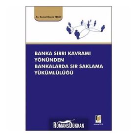 BANKA SIRRI KAVRAMI YÖNÜNDEN BANKALARDA SIR SAKLAMA YÜKÜMLÜLÜĞÜ - KEMAL DORUK TEKIN