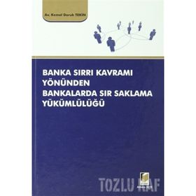 BANKA SIRRI KAVRAMI YÖNÜNDEN BANKALARDA SIR SAKLAMA YÜKÜMLÜLÜĞÜ - KEMAL DORUK TEKIN