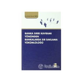 BANKA SIRRI KAVRAMI YÖNÜNDEN BANKALARDA SIR SAKLAMA YÜKÜMLÜLÜĞÜ - KEMAL DORUK TEKIN