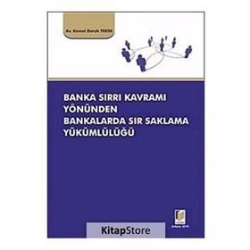 BANKA SIRRI KAVRAMI YÖNÜNDEN BANKALARDA SIR SAKLAMA YÜKÜMLÜLÜĞÜ - KEMAL DORUK TEKIN