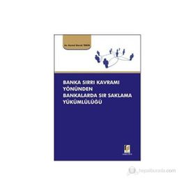 BANKA SIRRI KAVRAMI YÖNÜNDEN BANKALARDA SIR SAKLAMA YÜKÜMLÜLÜĞÜ - KEMAL DORUK TEKIN