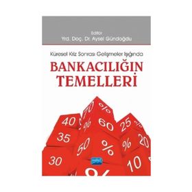 Bankacılığın Temelleri - Ali Bayrakdaroğlu Aysel Gündoğdu Gürcan Avcı Yusuf Dinç Serhat Yüksel Bora Selçuk Z. Dina Çakmur Yıldırtan Selin Sarılı Cüneyt Dirican