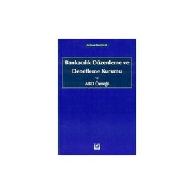 BANKACILIK DÜZENLEME VE DENETLEME KURUMU VE ABD ÖRNEĞİ - NUSRET İLKER ÇOLAK