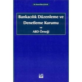 BANKACILIK DÜZENLEME VE DENETLEME KURUMU VE ABD ÖRNEĞİ - NUSRET İLKER ÇOLAK