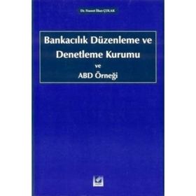 BANKACILIK DÜZENLEME VE DENETLEME KURUMU VE ABD ÖRNEĞİ - NUSRET İLKER ÇOLAK