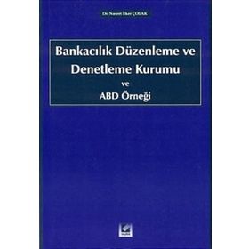 BANKACILIK DÜZENLEME VE DENETLEME KURUMU VE ABD ÖRNEĞİ - NUSRET İLKER ÇOLAK