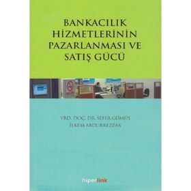 Bankacılık Hizmetlerinin Pazarlanması ve Satış Gücü / Sefer Gümüş