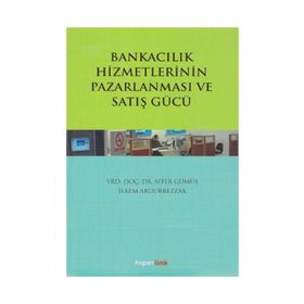 Bankacılık Hizmetlerinin Pazarlanması ve Satış Gücü / Sefer Gümüş