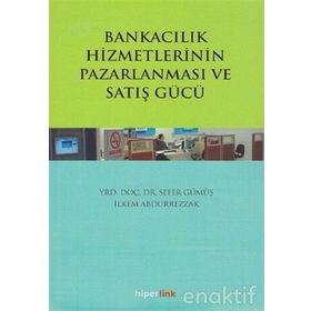 Bankacılık Hizmetlerinin Pazarlanması ve Satış Gücü / Sefer Gümüş