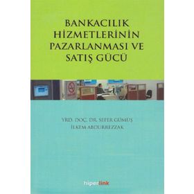 Bankacılık Hizmetlerinin Pazarlanması ve Satış Gücü / Sefer Gümüş