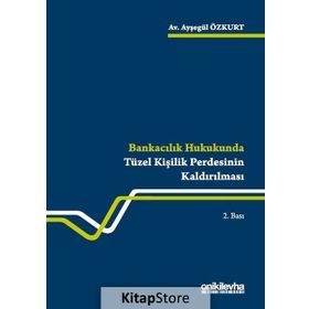 Bankacılık Hukukunda Tüzel Kişilik Perdesinin Kaldırılması - Ayşegül Özkurt