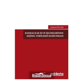 Bankacılık İş Ve İşlemlerinde Kişisel Verilerin Korunması - Göknil Özcan