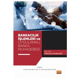 Bankacılık İşlemleri ve Uygulamalı Banka Muhasebesi Nobel Akademik Yayıncılık