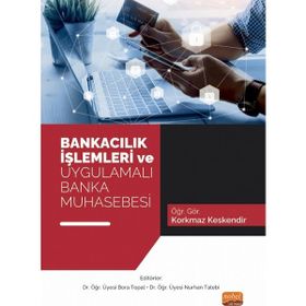 Bankacılık İşlemleri ve Uygulamalı Banka Muhasebesi Nobel Akademik Yayıncılık
