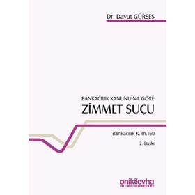 Bankacılık Kanunu'na Göre Zimmet Suçu Bankacılık K. m. 160 / Davut Gürses