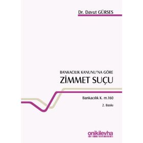 Bankacılık Kanunu'na Göre Zimmet Suçu Bankacılık K. m. 160 / Davut Gürses