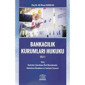 Bankacılık Kurumları Hukuku 1 - Ali İhsan Karacan