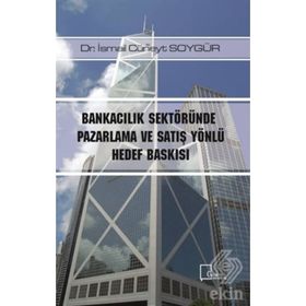 Bankacılık Sektöründe Pazarlama ve Satış Yönlü Hedef Baskısı / Dr. İsmail Cüneyt Soygür