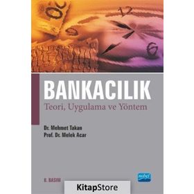 BANKACILIK TEORI, UYGULAMA VE YÖNTEM - MEHMET TAKAN;MELEK ACAR BOYACIOĞLU