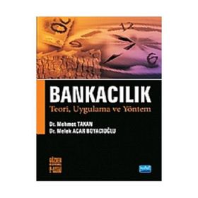 BANKACILIK TEORI, UYGULAMA VE YÖNTEM - MEHMET TAKAN;MELEK ACAR BOYACIOĞLU