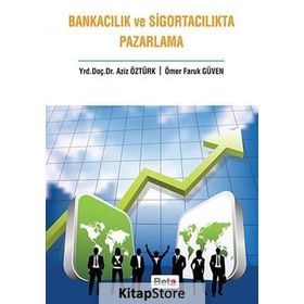 Bankacılık ve Sigortacılıkta Pazarlama - Aziz Öztürk Ömer Faruk Güven