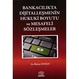 Bankacılıkta Dijitalleşmenin Hukuki Boyutu ve Mesafeli Sözleşmeler - Berna Avdan