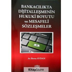 Bankacılıkta Dijitalleşmenin Hukuki Boyutu ve Mesafeli Sözleşmeler - Berna Avdan
