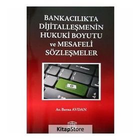 Bankacılıkta Dijitalleşmenin Hukuki Boyutu ve Mesafeli Sözleşmeler - Berna Avdan