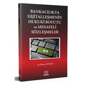 Bankacılıkta Dijitalleşmenin Hukuki Boyutu ve Mesafeli Sözleşmeler - Berna Avdan