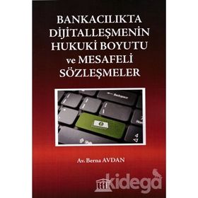 Bankacılıkta Dijitalleşmenin Hukuki Boyutu ve Mesafeli Sözleşmeler - Berna Avdan